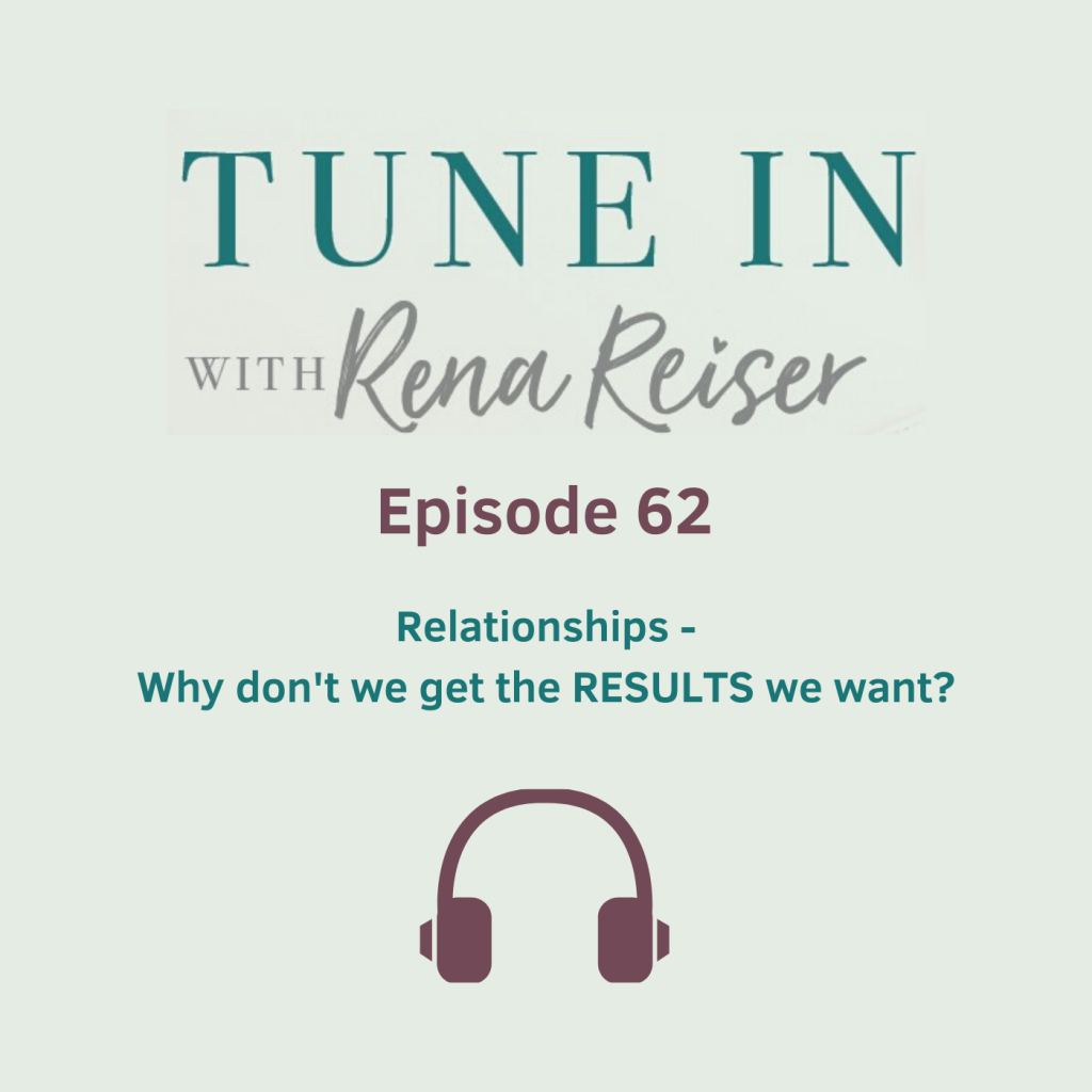 62 - Relationships - Why don’t we get the RESULTS we want?