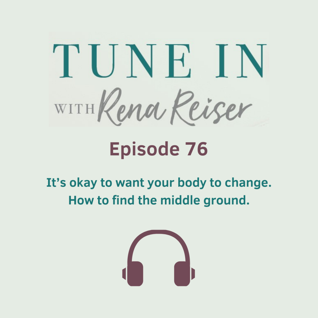 76 - It’s okay to want your body to change. How to find the middle ground.