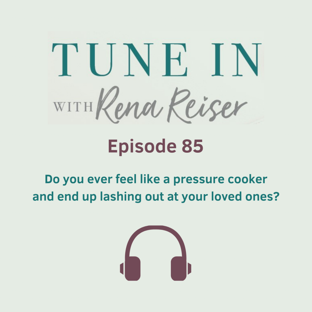 85 - Do you ever feel like a pressure cooker and end up lashing out at your loved ones?