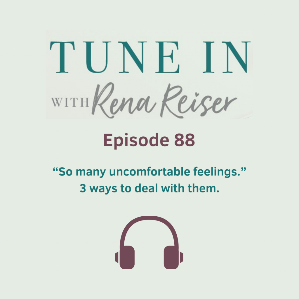 88 - “So many uncomfortable feelings.” 3 ways to deal with them.