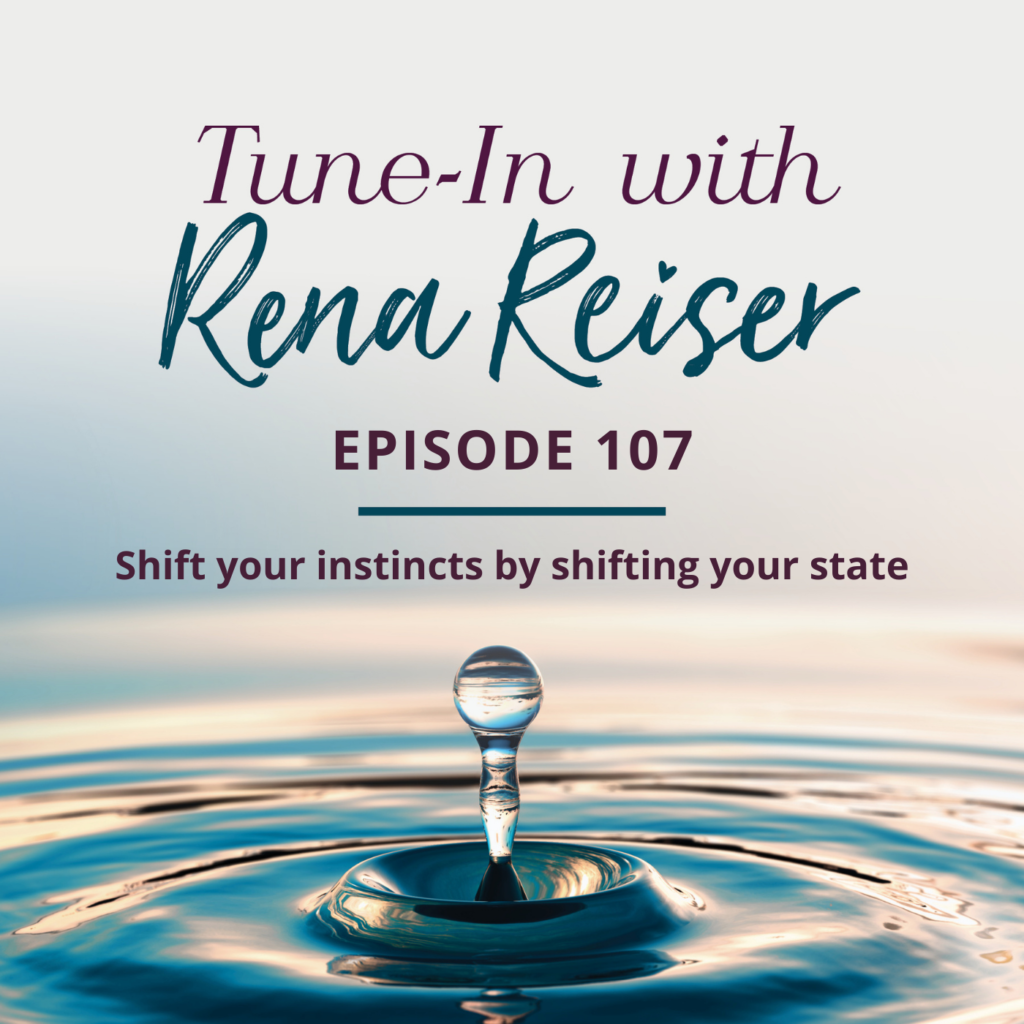 107 - Shift your instincts by shifting your state