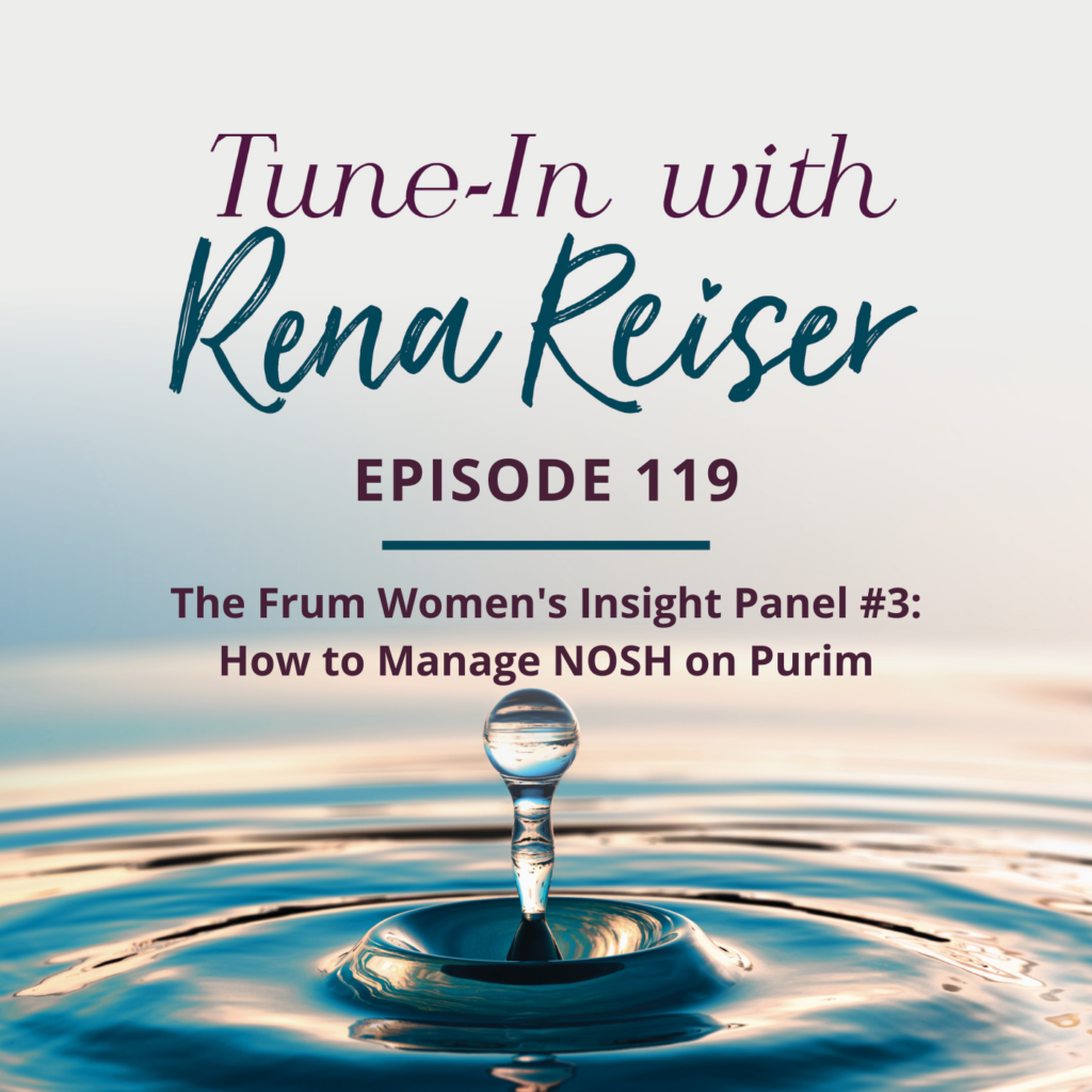 119 - Frum Women's Insight Panel #3: How to Manage NOSH on Purim