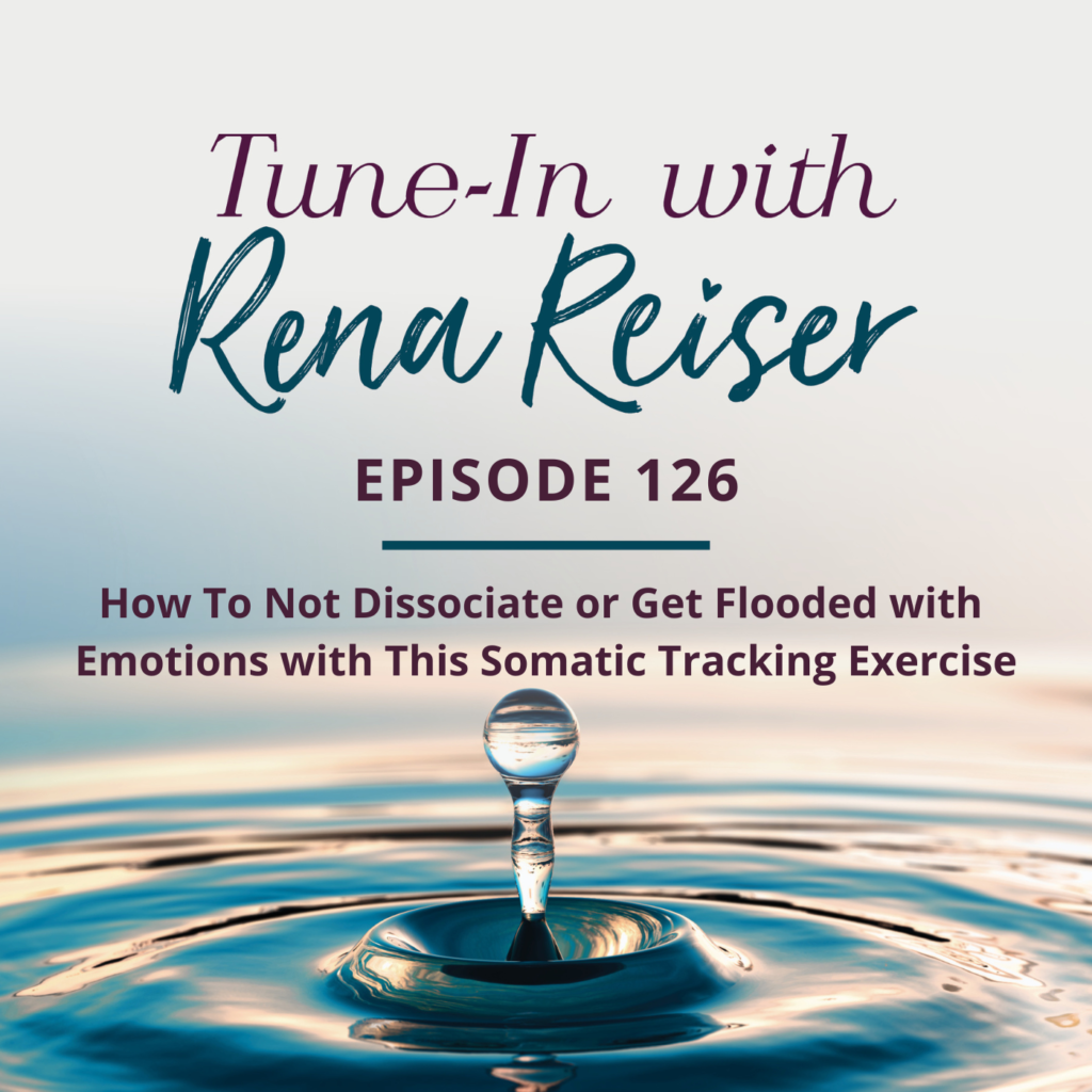 126 - How to not dissociate or get flooded with emotions with this somatic tracking exercise