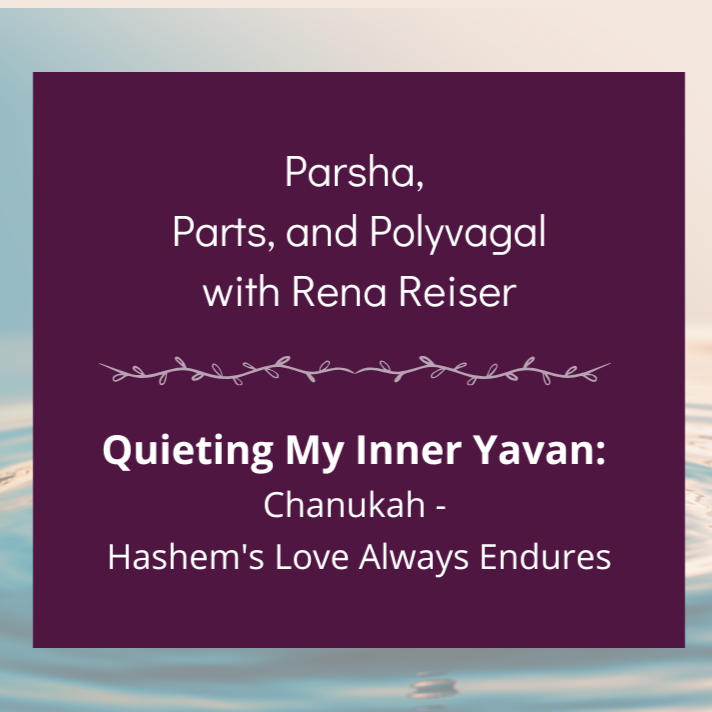 283 - Quieting My Inner Yavan: Hashem's Love Always Endures