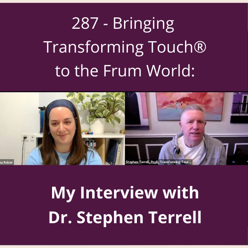 287 - Bringing Transforming Touch® to the Frum World: My Interview with Dr. Stephen Terrell