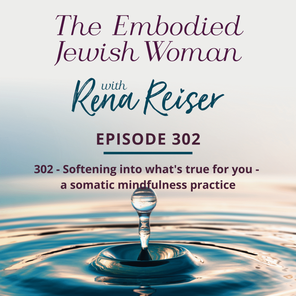 302 - Softening into what's true for you - a somatic mindfulness practice